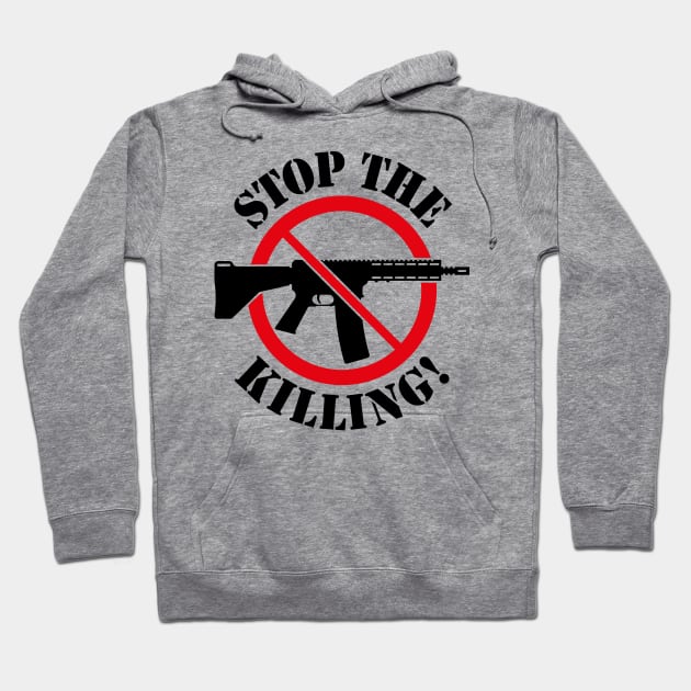 Stop The Killing! (Gun Reform / No Weapons / 2C) Hoodie by MrFaulbaum